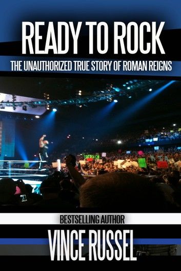 Ready to Rock: The Unauthorized True Story of Roman Reigns