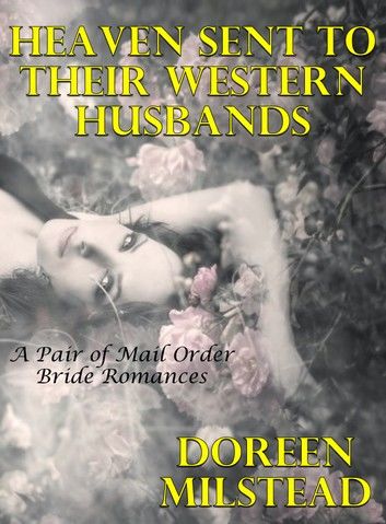 Heaven Sent To Their Western Husbands: A Pair of Mail Order Brides