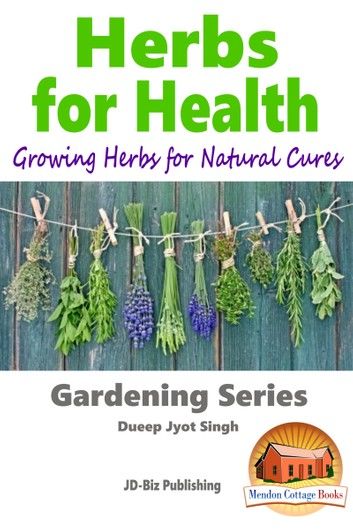Herbs for Health: Growing Herbs for Natural Cures