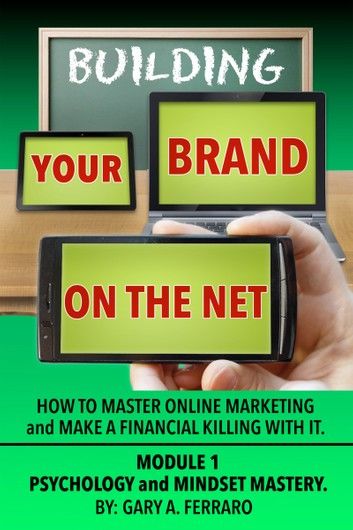 Building Your Brand On The Net - Psychology & Mindset Mastery
