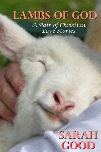 Lambs Of God (A Pair of Christian Love Stories)