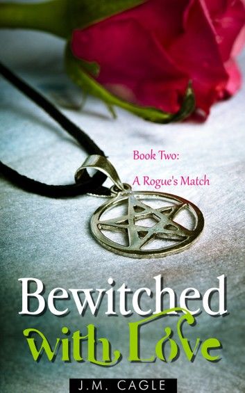 Bewitched with Love, Book Two: A Rogue\