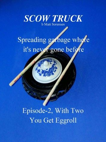 Scow Truck, Episode-2; WithTwo You Get Eggroll