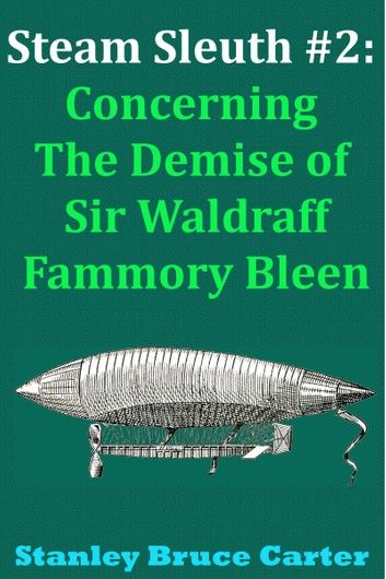 Steam Sleuth #2: Concerning the Demise of Sir Waldraff Fammory Bleen