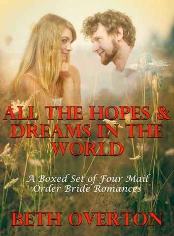 All The Hopes & Dreams In The World (A Boxed Set of Four Mail Order Bride Romances)
