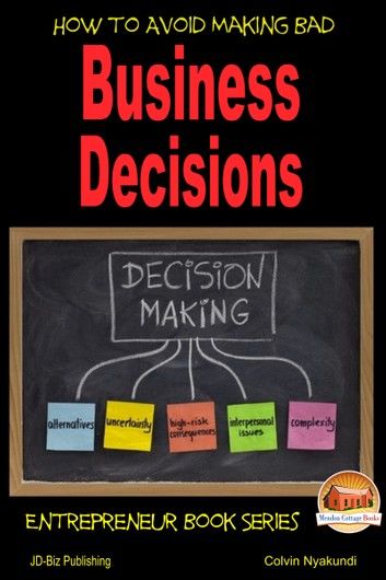 How to Avoid Making Bad Business Decisions