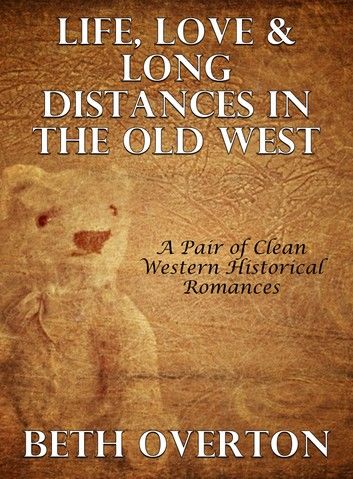 Life, Love & Long Distances In The Old West: A Pair of Clean Western Historical Romances