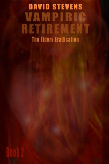 Vampiric Retirement. The Elders Eradication: Book 2
