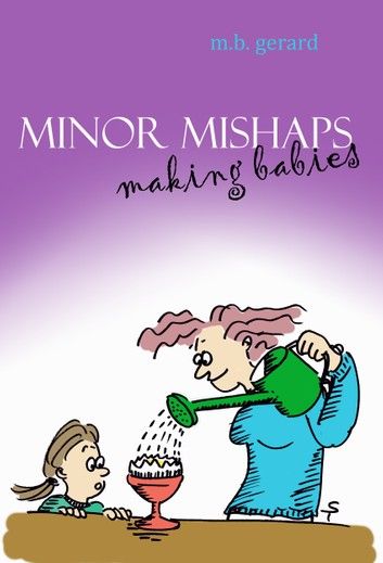 Minor Mishaps: Making Babies