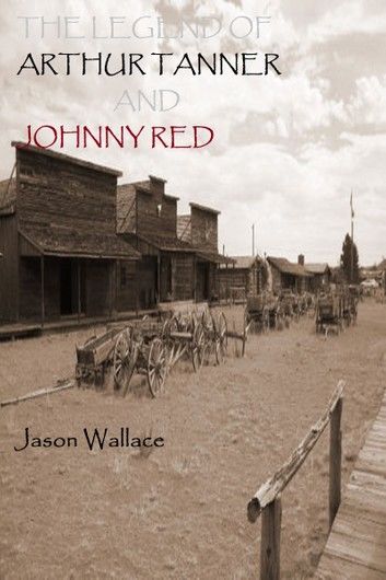 The Legend of Arthur Tanner and Johnny Red