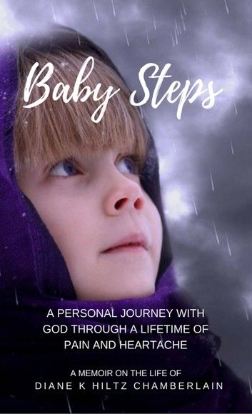 Baby Steps: A Personal Journey with God through a Lifetime of Pain and Heartache