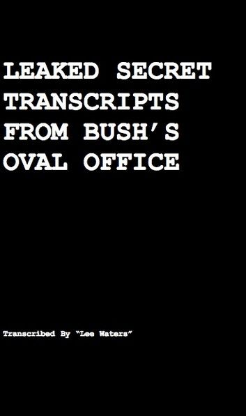 Leaked Secret Transcripts from Bush\