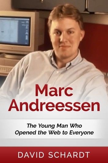 Marc Andreessen: The Young Man Who Opened the Web to Everyone