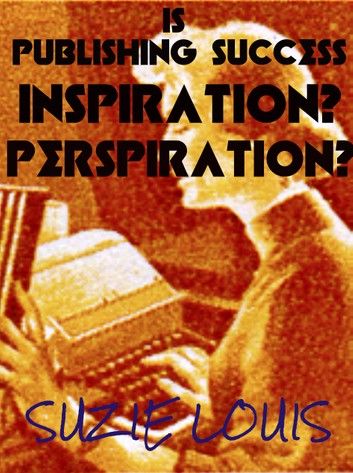 is Publishing Success Inspiration? Perspiration?