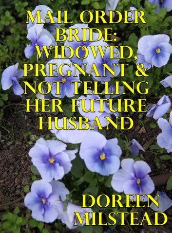 Mail Order Bride: Widowed, Pregnant & Not Telling Her Future Husband