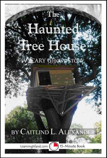 The Haunted Tree House: A Scary 15-Minute Ghost Story