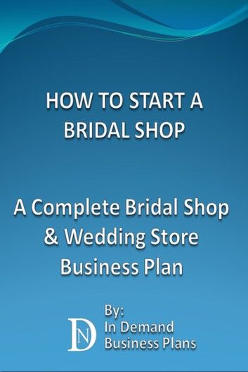 How To Start A Bridal Shop: A Complete Bridal Shop & Wedding Store Business Plan