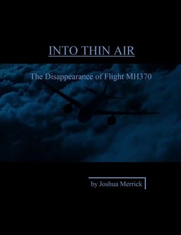 Into Thin Air: The Disappearance of Flight MH370