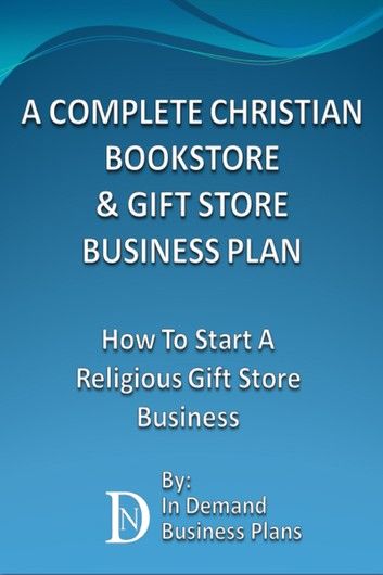 A Complete Christian Bookstore & Gift Store Business Plan: How To Start A Religious Gift Store Business