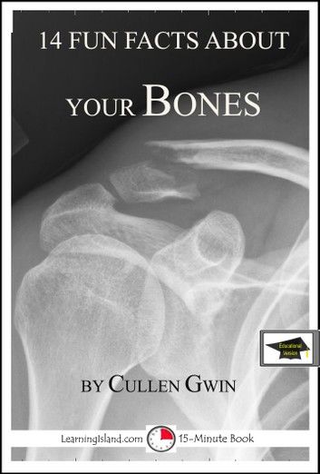 14 Fun Facts About Your Bones: A 15-Minute Book, Educational Version