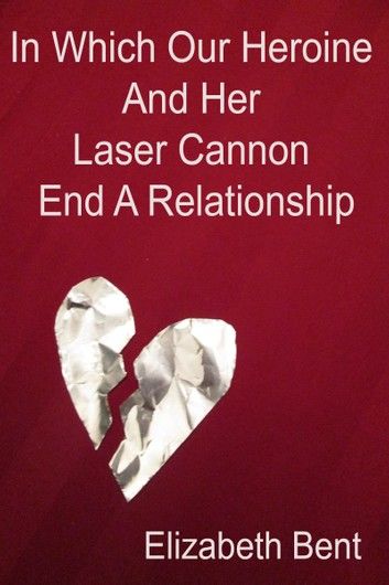 In Which Our Heroine and Her Laser Cannon End a Relationship