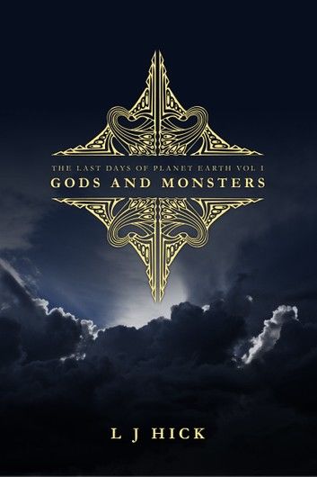 The Last Days Of Planet Earth Vol I: Gods and Monsters