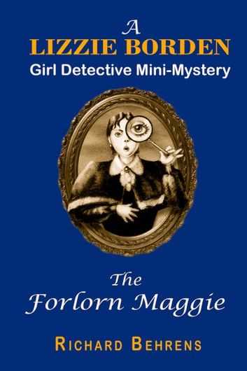 The Forlorn Maggie: A Lizzie Borden, Girl Detective Mini-Mystery