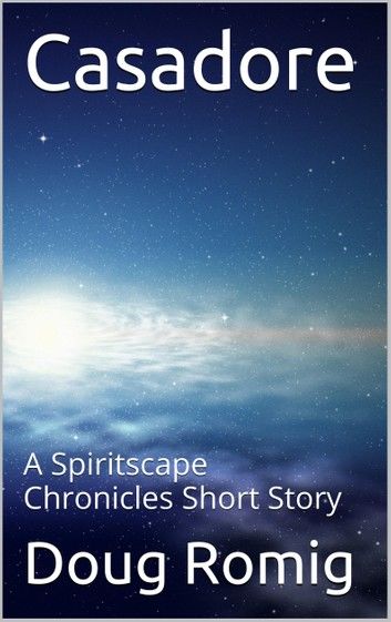 Casadore: A Spiritscape Chronicles Short Story