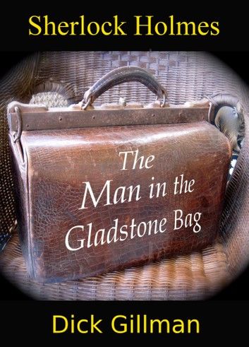 Sherlock Holmes and The Man in the Gladstone Bag
