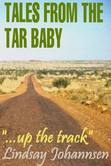 Tales From The Tar Baby ...Up The Track