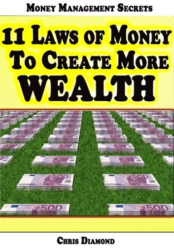 Money Management Secrets: 11 Laws of Money to Create More Wealth