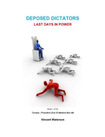 Deposed Dictators Last Days in Power: Book 1 of 25 : Tunisia - President Zine El Abedine Ben Ali