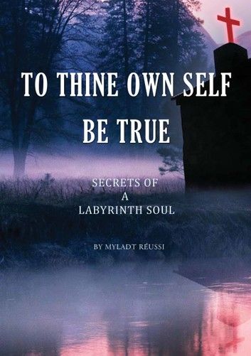 To Thine Ownself Be True(Secrets of a Labyrinth Soul)