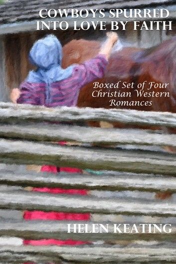 Cowboys Spurred Into Love By Faith (Boxed Set of Four Christian Western Romances)