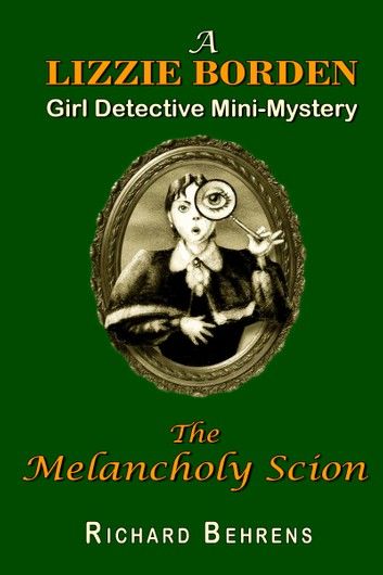 The Melancholy Scion: A Lizzie Borden, Girl Detective Mini-Mystery