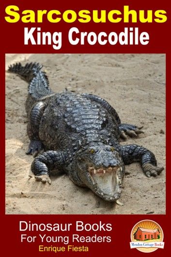 Sarcosuchus: King Crocodile