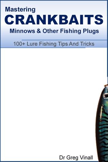 Mastering Crankbaits, Minnows And Other Fishing Plugs