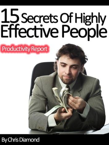 Wealth and Power: 15 Secrets of Highly Effective People In Business and Personal Life