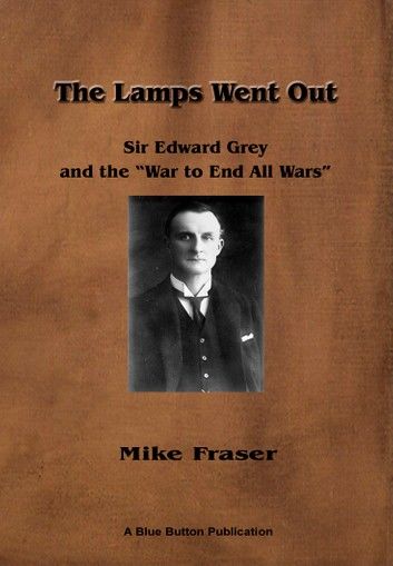 The Lamps Went Out: Sir Edward Grey and the \