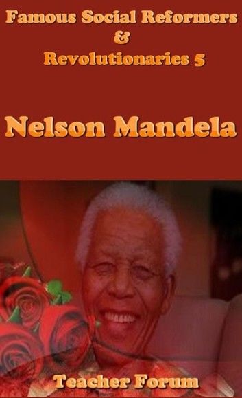 Famous Social Reformers & Revolutionaries 5: Nelson Mandela