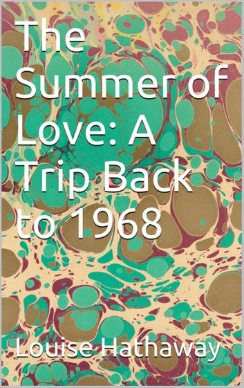 The Summer of Love: A Trip Back to 1968