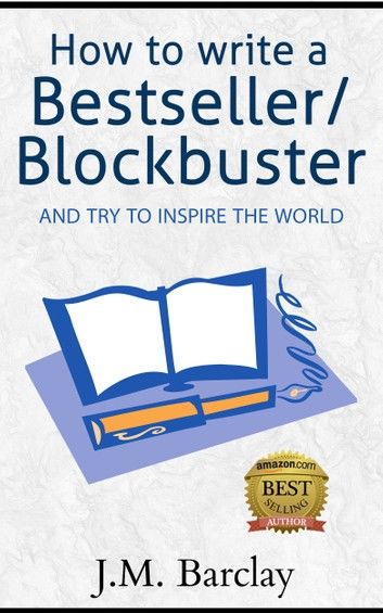 How To Write A Bestseller/ Blockbuster -and try to inspire the world