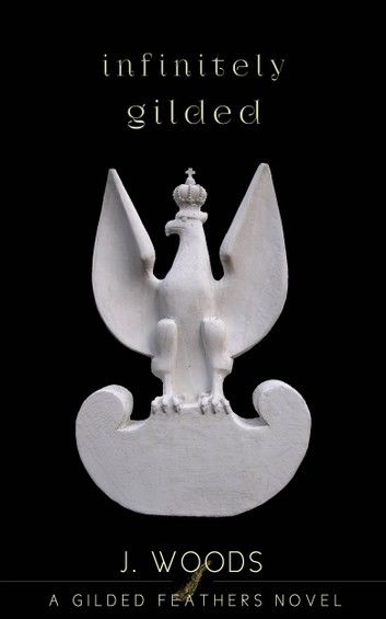 Infinitely Gilded (Gilded Feathers Series, book 4)