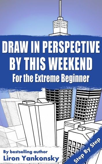 Draw In Perspective By This Weekend: For the Extreme Beginner