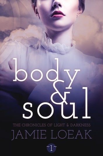 Body and Soul (The Chronicles of Light and Darkness Book 1)