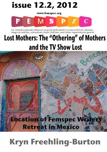 Lost Mothers: The “Othering” of Mothers on the TV Show Lost Femspec Issue 12.2, 2012