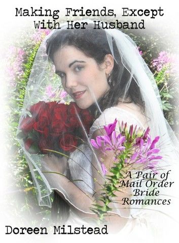 Making Friends, Except With Her Husband: A Pair of Mail Order Bride Romances