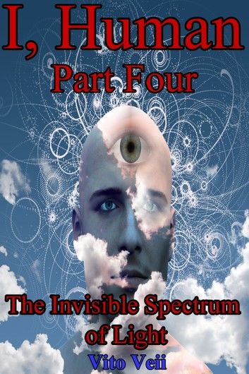 I, Human Part Four: The Invisible Spectrum of Light