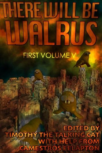 There Will Be Walrus: First Volume V