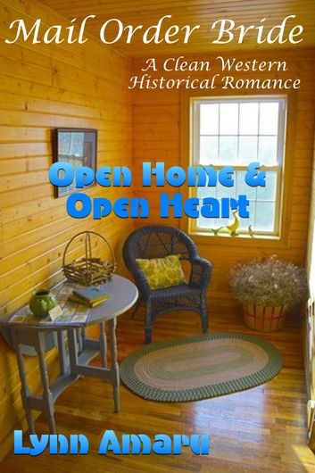 Mail Order Bride: Open Home & Open Heart (A Clean Western Historical Romance)